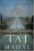 Taj Mahal: Passion and Genius at the Heart of the Moghul Empire